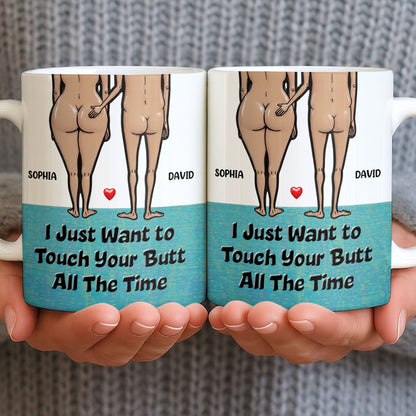 I Just Want To Touch Your Butt All The Time, Couple and Heart Design - Personalized Custom Coffee Mug - CPL1157_MG