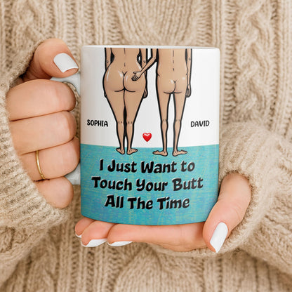 I Just Want To Touch Your Butt All The Time, Couple and Heart Design - Personalized Custom Coffee Mug - CPL1157_MG