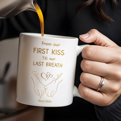 From Our First Kiss Till Our Last Breath, Holding Hands - Personalized Custom Coffee Mug - CPL118_MG