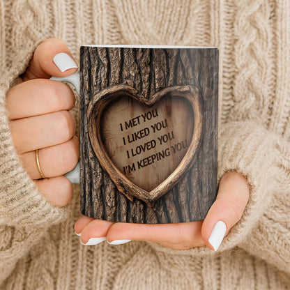 I Met You, I Liked You, I Loved You, I'm Keeping You, Tree Bark and Heart - Personalized Custom Coffee Mug - CPL1202_MG