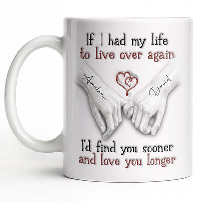 If I Had My Life To Live Over Again I'd Find You Sooner - Personalized Custom Coffee Mug - CPL1274_MG
