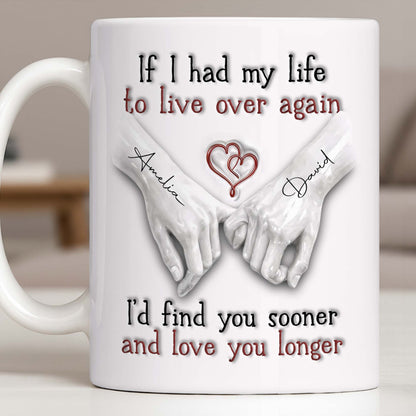 If I Had My Life To Live Over Again I'd Find You Sooner - Personalized Custom Coffee Mug - CPL1274_MG