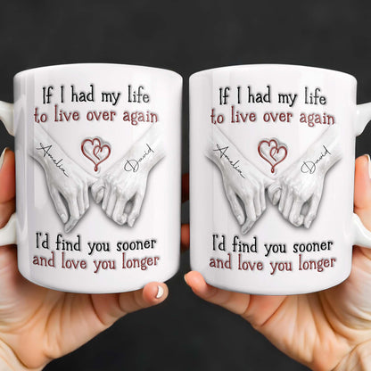 If I Had My Life To Live Over Again I'd Find You Sooner - Personalized Custom Coffee Mug - CPL1274_MG