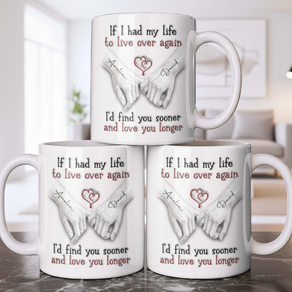If I Had My Life To Live Over Again I'd Find You Sooner - Personalized Custom Coffee Mug - CPL1274_MG
