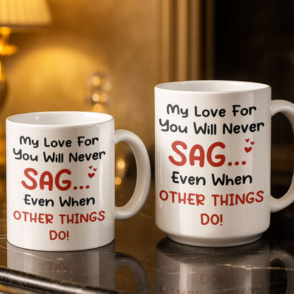 My Love For You Will Never SAG, Mugshot Chart Design - Personalized Custom Coffee Mug - CPL1284_MG