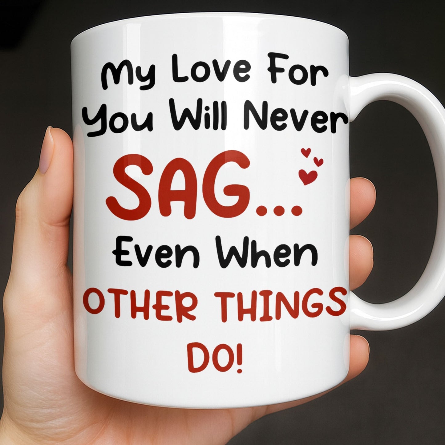 My Love For You Will Never SAG, Mugshot Chart Design - Personalized Custom Coffee Mug - CPL1284_MG