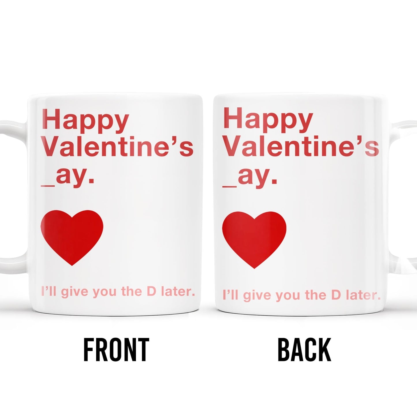 Happy Valentine's Day I'll Give You The D Later Mug - Personalized Custom Coffee Mug - CPL129_MG