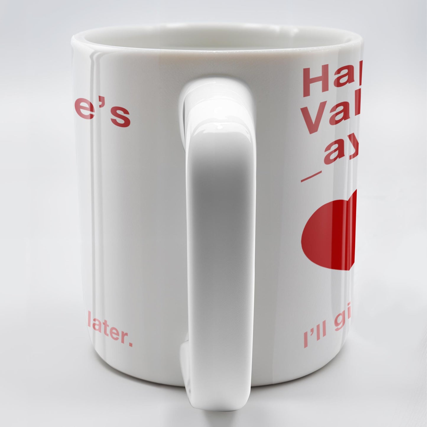 Happy Valentine's Day I'll Give You The D Later Mug - Personalized Custom Coffee Mug - CPL129_MG