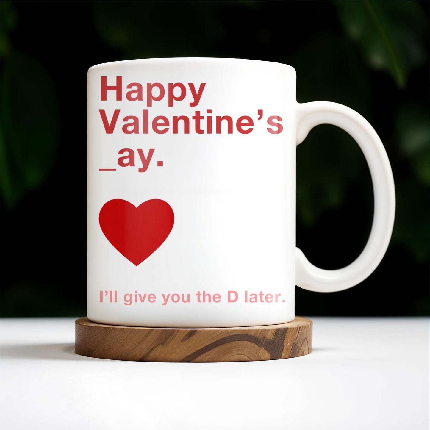 Happy Valentine's Day I'll Give You The D Later Mug - Personalized Custom Coffee Mug - CPL129_MG