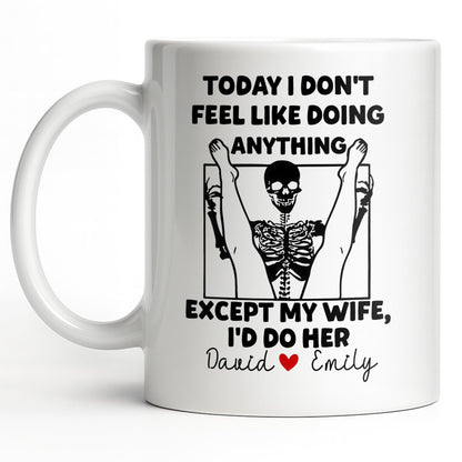 Today I Don't Feel Like Doing Anything Except My Wife - Personalized Custom Coffee Mug - CPL1306_MG
