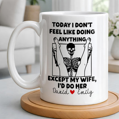 Today I Don't Feel Like Doing Anything Except My Wife - Personalized Custom Coffee Mug - CPL1306_MG