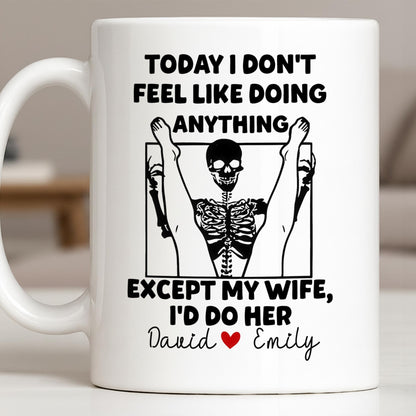 Today I Don't Feel Like Doing Anything Except My Wife - Personalized Custom Coffee Mug - CPL1306_MG