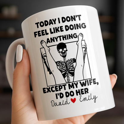 Today I Don't Feel Like Doing Anything Except My Wife - Personalized Custom Coffee Mug - CPL1306_MG