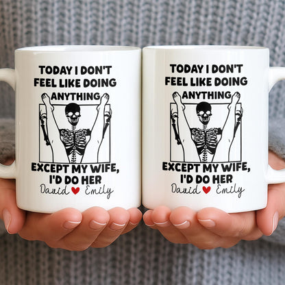 Today I Don't Feel Like Doing Anything Except My Wife - Personalized Custom Coffee Mug - CPL1306_MG