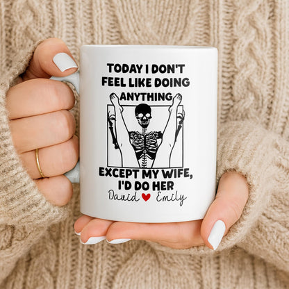 Today I Don't Feel Like Doing Anything Except My Wife - Personalized Custom Coffee Mug - CPL1306_MG