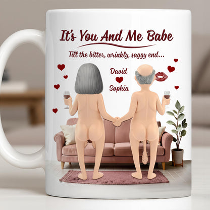 It's You And Me Babe Till The Bitter, Wrinkly, Saggy End - Personalized Custom Coffee Mug - CPL1308_MG