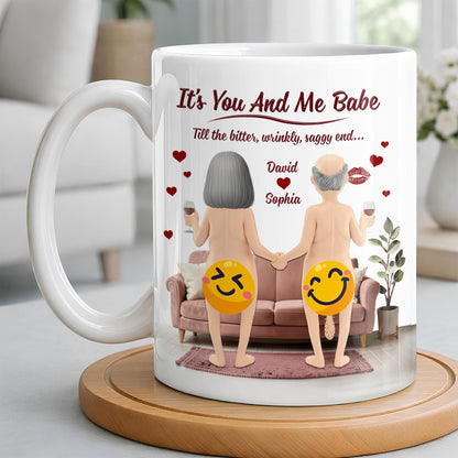 It's You And Me Babe Till The Bitter, Wrinkly, Saggy End - Personalized Custom Coffee Mug - CPL1308_MG