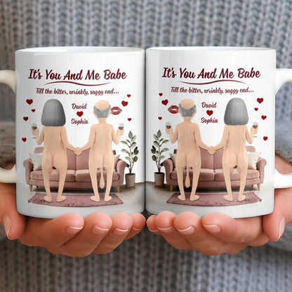 It's You And Me Babe Till The Bitter, Wrinkly, Saggy End - Personalized Custom Coffee Mug - CPL1308_MG