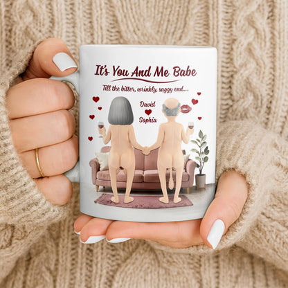 It's You And Me Babe Till The Bitter, Wrinkly, Saggy End - Personalized Custom Coffee Mug - CPL1308_MG