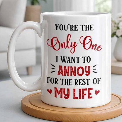 You're The Only One I Want To Annoy, Hearts - Personalized Custom Coffee Mug - CPL1314_MG