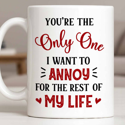 You're The Only One I Want To Annoy, Hearts - Personalized Custom Coffee Mug - CPL1314_MG