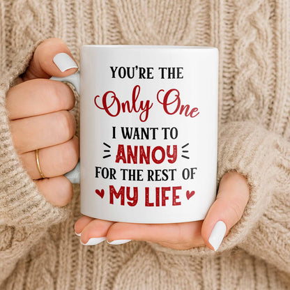 You're The Only One I Want To Annoy, Hearts - Personalized Custom Coffee Mug - CPL1314_MG