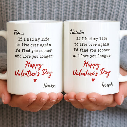 If I Had My Life To Live Over Again I'd Find You Sooner And Love You Longer - Personalized Custom Coffee Mug - CPL1320_MG