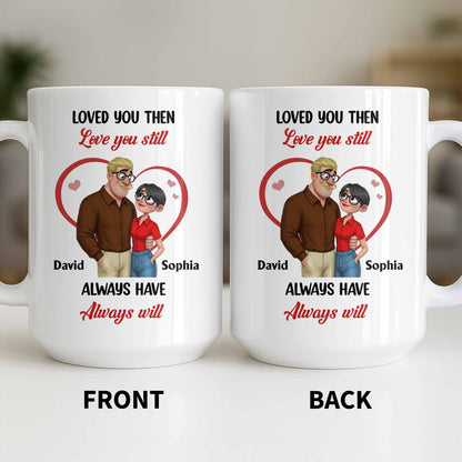 Loved You Then Love You Still, Always Have Always Will, Hearts And Couple - Personalized Custom Coffee Mug - CPL1339_MG