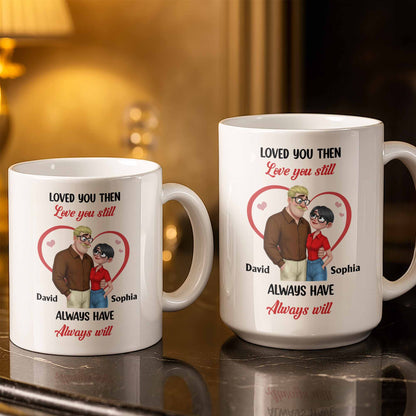Loved You Then Love You Still, Always Have Always Will, Hearts And Couple - Personalized Custom Coffee Mug - CPL1339_MG