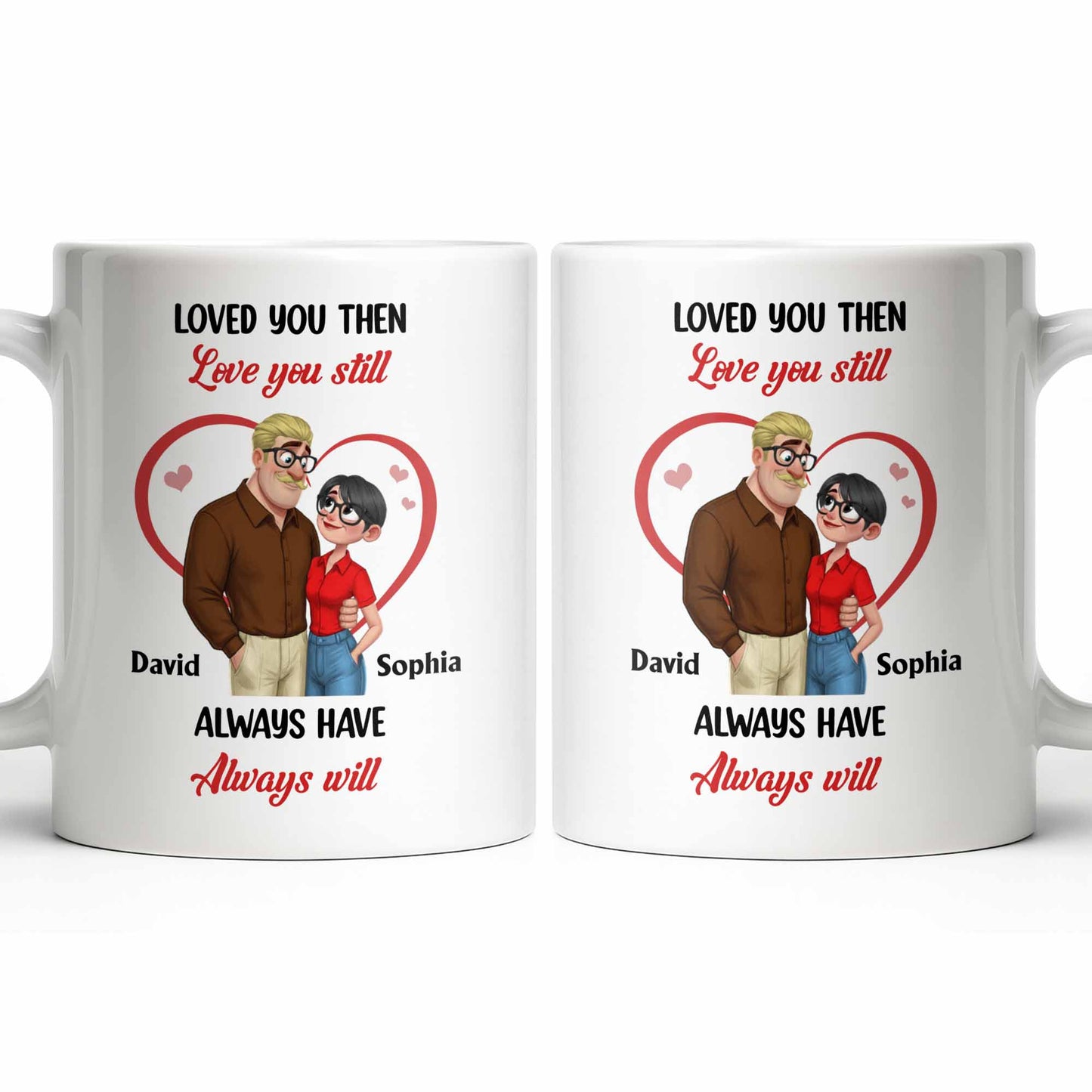 Loved You Then Love You Still, Always Have Always Will, Hearts And Couple - Personalized Custom Coffee Mug - CPL1339_MG