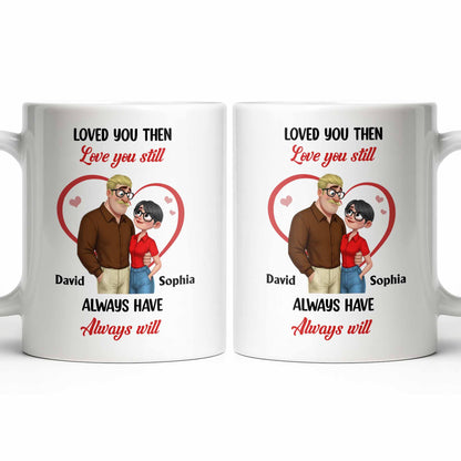 Loved You Then Love You Still, Always Have Always Will, Hearts And Couple - Personalized Custom Coffee Mug - CPL1339_MG