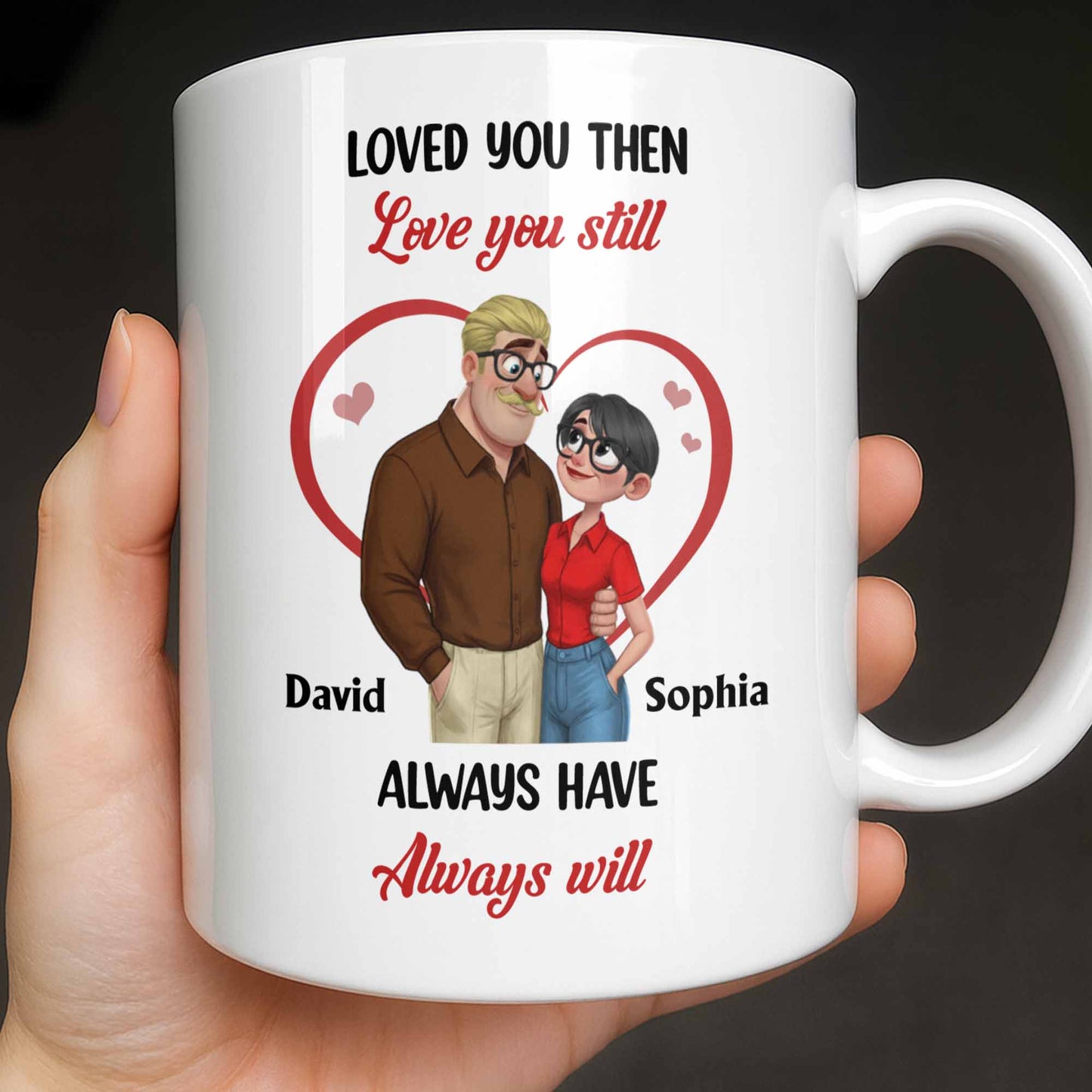 Loved You Then Love You Still, Always Have Always Will, Hearts And Couple - Personalized Custom Coffee Mug - CPL1339_MG
