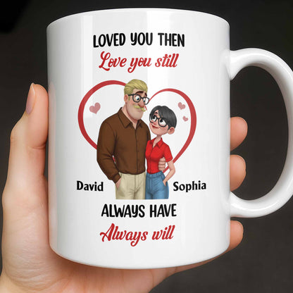 Loved You Then Love You Still, Always Have Always Will, Hearts And Couple - Personalized Custom Coffee Mug - CPL1339_MG