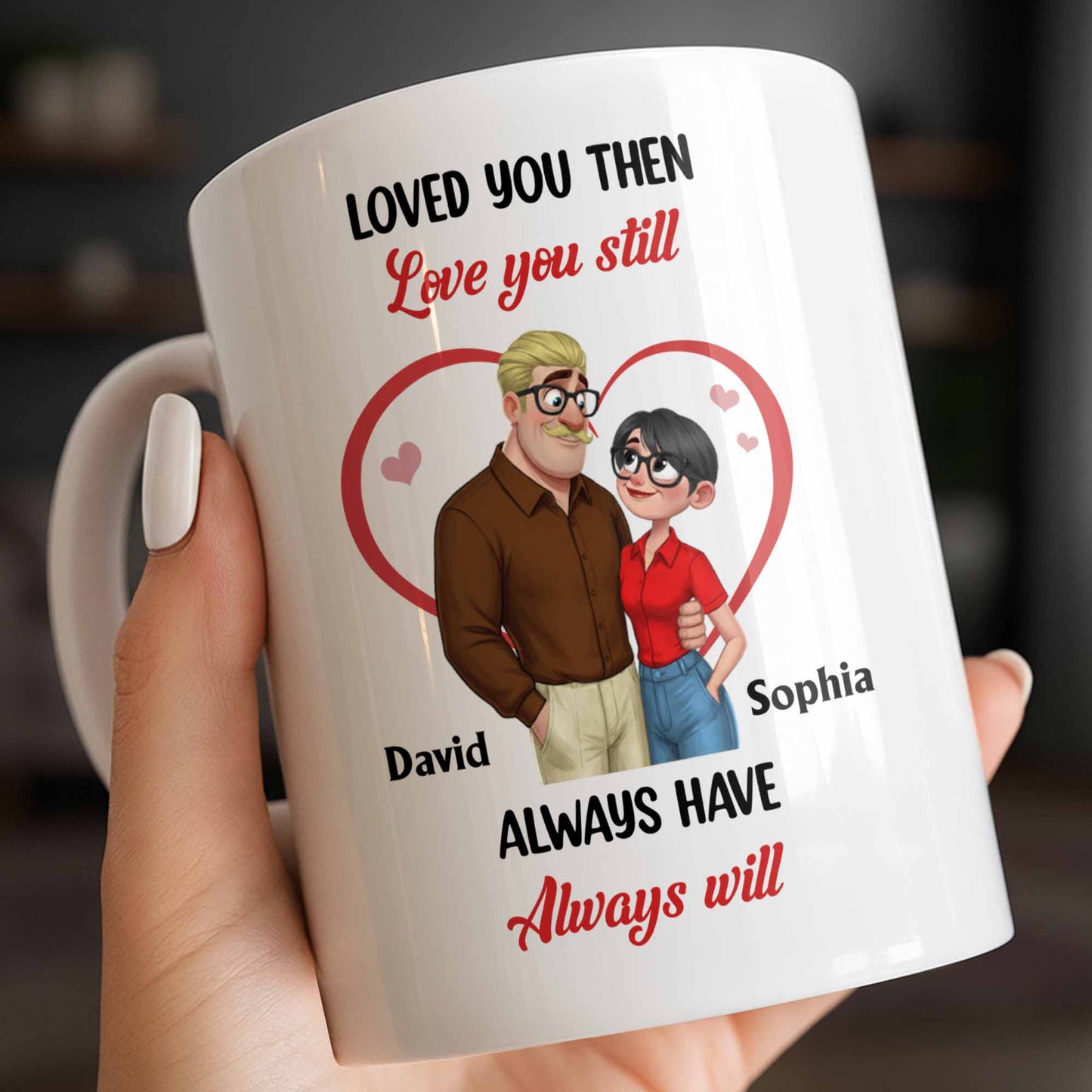 Loved You Then Love You Still, Always Have Always Will, Hearts And Couple - Personalized Custom Coffee Mug - CPL1339_MG