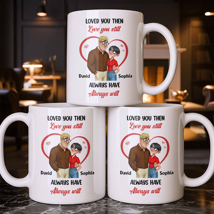 Loved You Then Love You Still, Always Have Always Will, Hearts And Couple - Personalized Custom Coffee Mug - CPL1339_MG