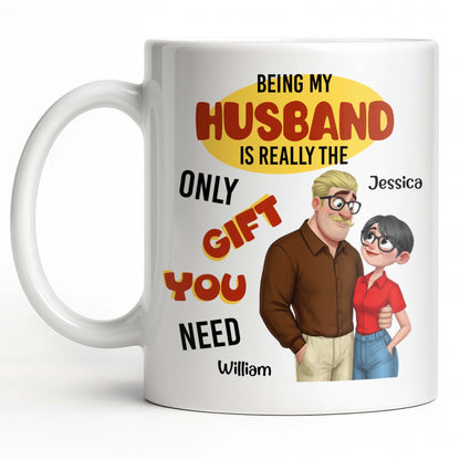Being My Husband Only Gift You Need Couple Cartoon - Personalized Custom Coffee Mug - CPL1342_MG