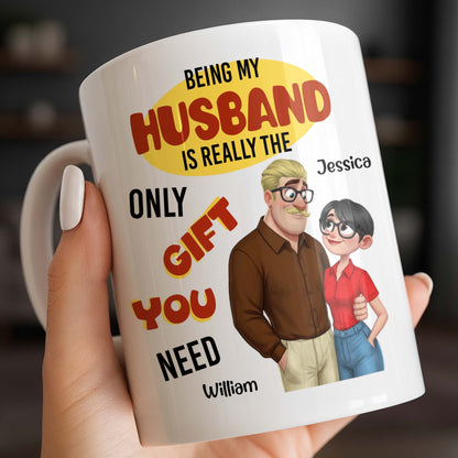 Being My Husband Only Gift You Need Couple Cartoon - Personalized Custom Coffee Mug - CPL1342_MG