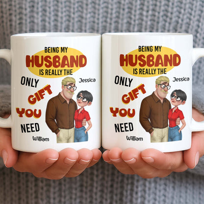 Being My Husband Only Gift You Need Couple Cartoon - Personalized Custom Coffee Mug - CPL1342_MG