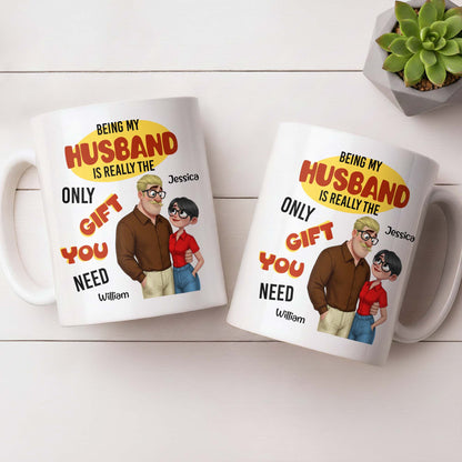Being My Husband Only Gift You Need Couple Cartoon - Personalized Custom Coffee Mug - CPL1342_MG