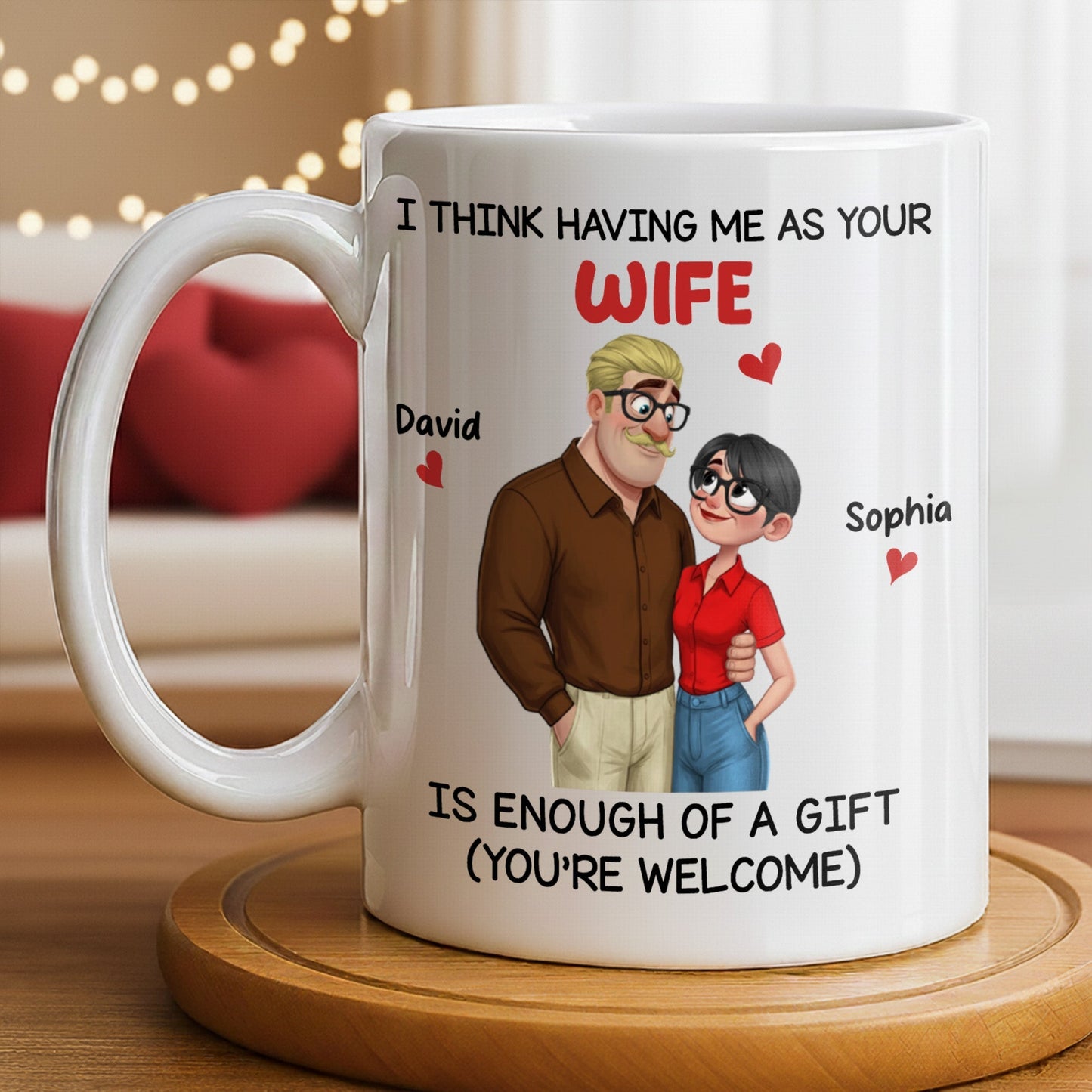 Having Me As Your Wife Is Enough Of A Gift - Personalized Custom Coffee Mug - CPL1343_MG