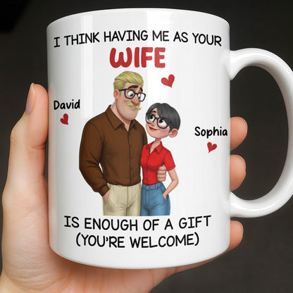 Having Me As Your Wife Is Enough Of A Gift - Personalized Custom Coffee Mug - CPL1343_MG