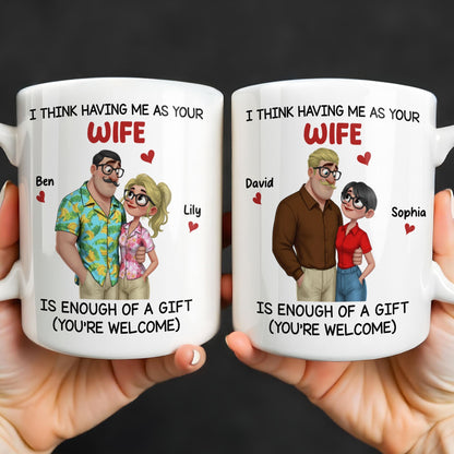Having Me As Your Wife Is Enough Of A Gift - Personalized Custom Coffee Mug - CPL1343_MG