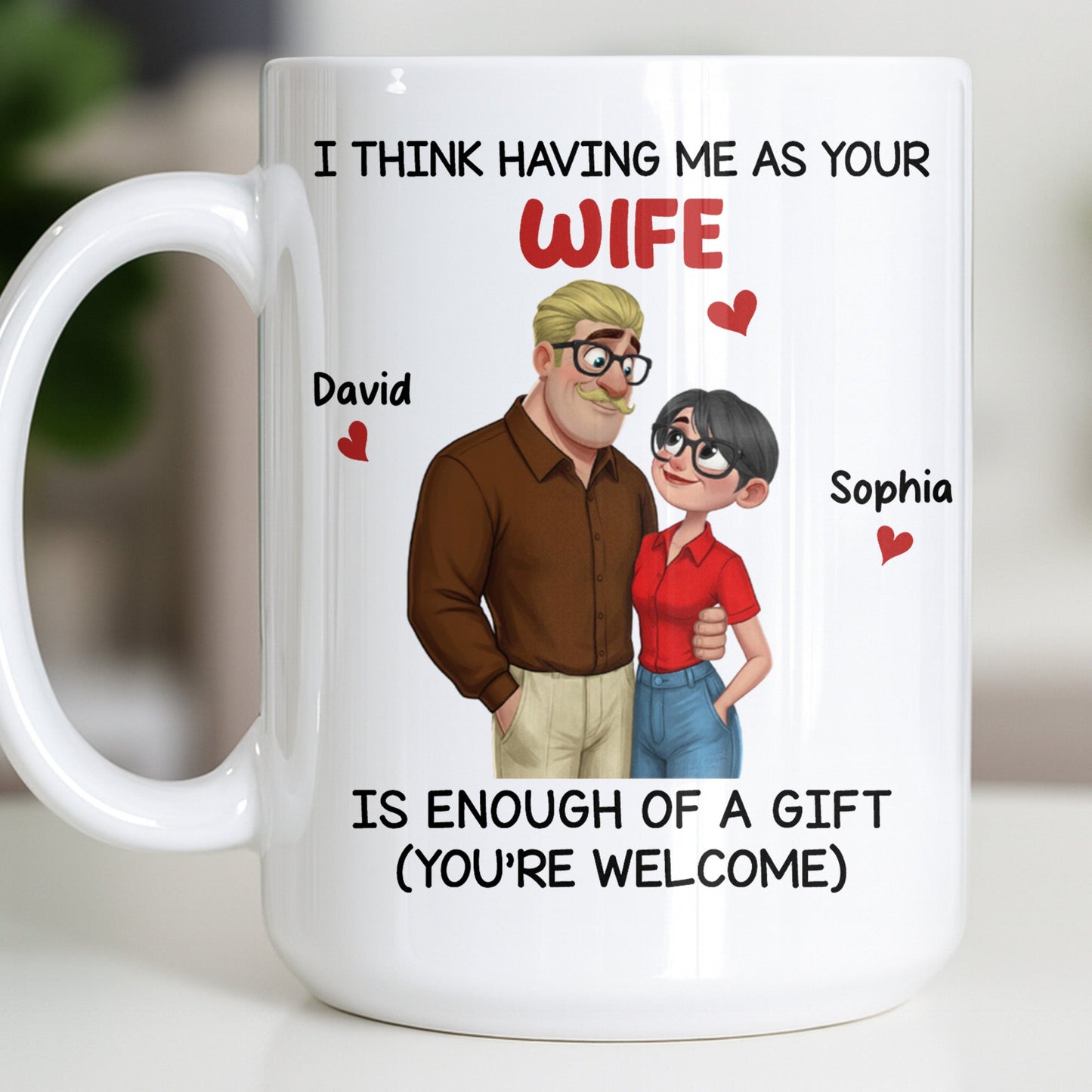 Having Me As Your Wife Is Enough Of A Gift - Personalized Custom Coffee Mug - CPL1343_MG
