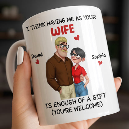 Having Me As Your Wife Is Enough Of A Gift - Personalized Custom Coffee Mug - CPL1343_MG