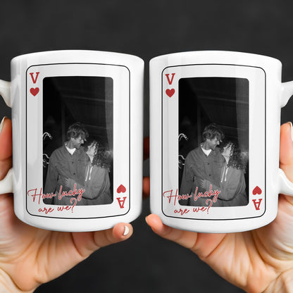 How Lucky Are We Playing Card Design And Heart - Personalized Custom Coffee Mug - CPL1351_MG