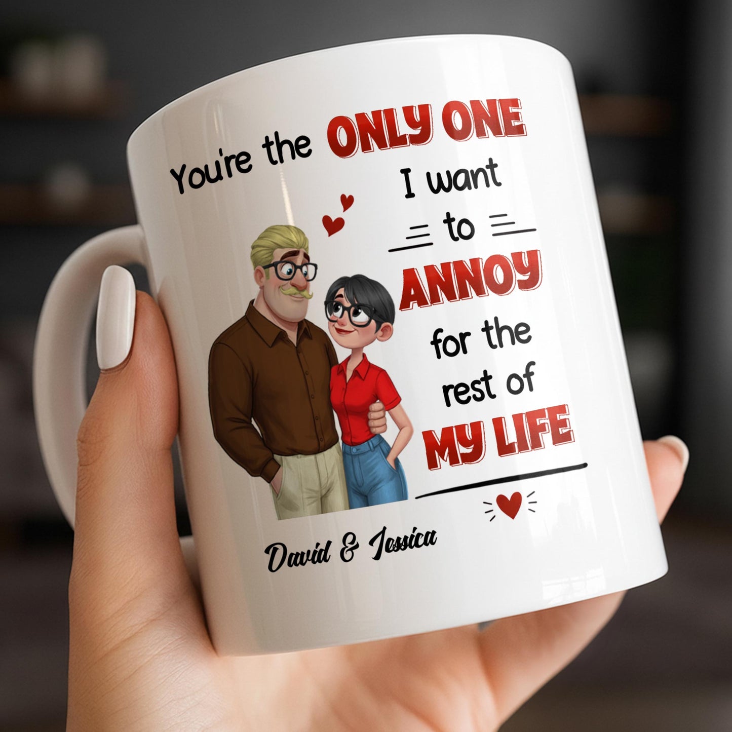 You're The Only One I Want To Annoy, Couple Design - Personalized Custom Coffee Mug - CPL1355_MG