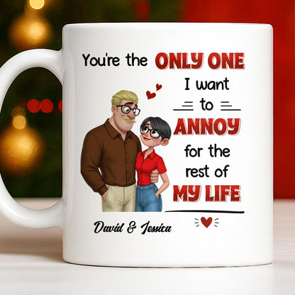 You're The Only One I Want To Annoy, Couple Design - Personalized Custom Coffee Mug - CPL1355_MG