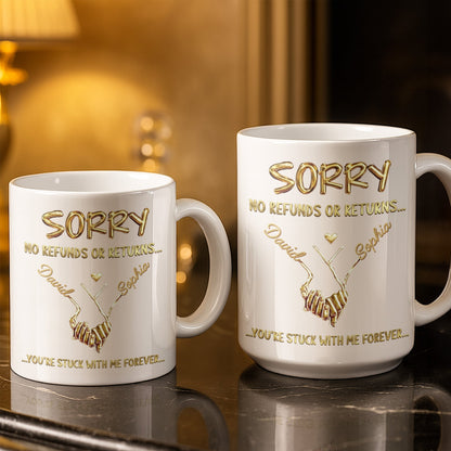 Sorry No Refunds Or Returns, You're Stuck With Me Forever - Personalized Custom Coffee Mug - CPL1361_MG