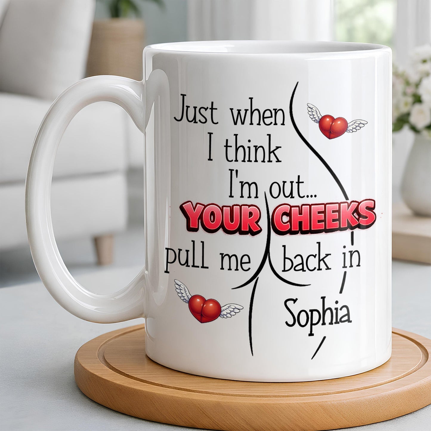 Just When I Think I Am Out Your Cheeks Pull Me Back In Funny Butt - Personalized Custom Coffee Mug - CPL1383_MG