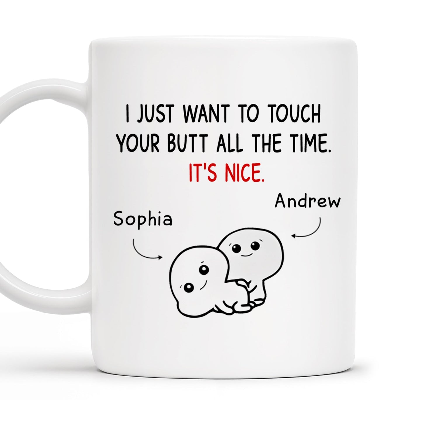 I Just Want To Touch Your Butt All The Time, It's Nice - Personalized Custom Coffee Mug - CPL173_MG